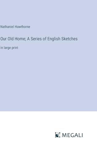 Our Old Home; A Series of English Sketches: in large print von Megali Verlag